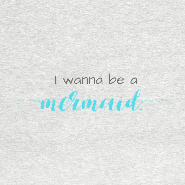 I Wanna Be a Mermaid by winsteadwandering